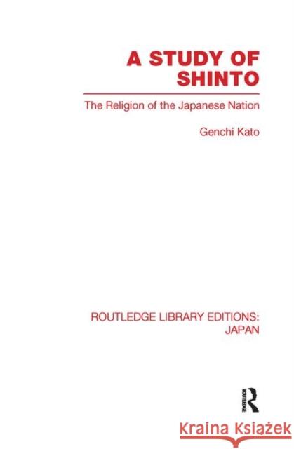 A Study of Shinto: The Religion of the Japanese Nation Katu, Genchi 9780415845762 Routledge