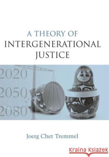 A Theory of Intergenerational Justice Joerg Chet Tremmel   9780415845786