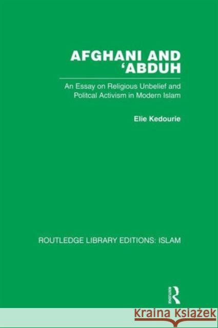 Afghani and 'Abduh: An Essay on Religious Unbelief and Political Activism in Modern Islam Kedourie, Elie 9780415845908