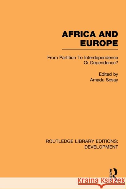 Africa and Europe: From Partition to Independence or Dependence? Sesay, Amadu 9780415845915 Routledge