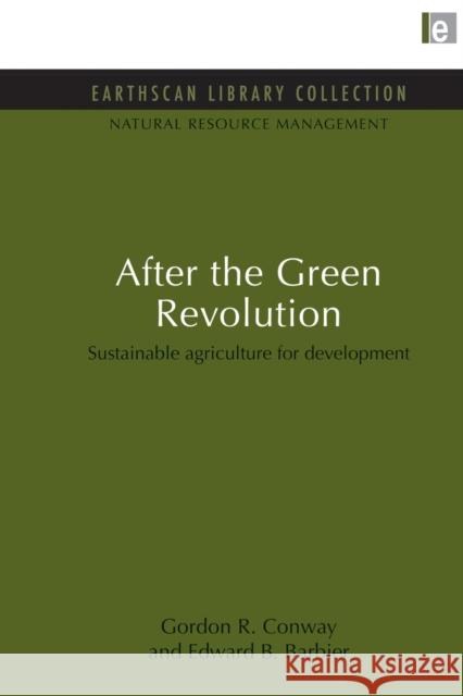 After the Green Revolution: Sustainable Agriculture for Development Conway, Gordon R. 9780415845946 Routledge