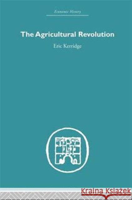 The Agricultural Revolution Eric Kerridge 9780415845977