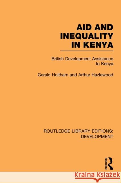 Aid and Inequality in Kenya: British Development Assistance to Kenya Holtham, Gerald 9780415845984