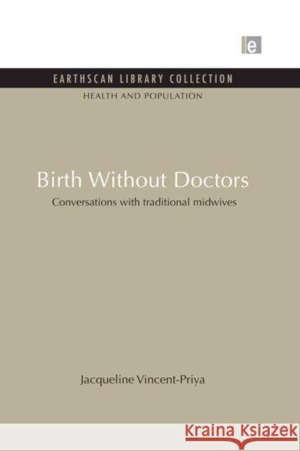 Birth Without Doctors : Conversations with traditional midwives Jacqueline Vincent-Priya 9780415846264 Routledge