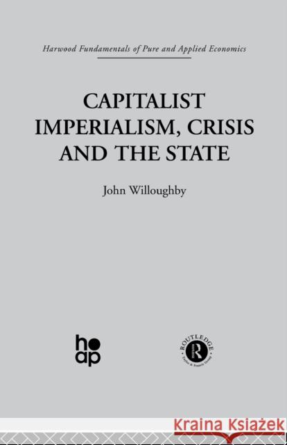 Capitalist Imperialism, Crisis and the State J. Willoughby 9780415846349