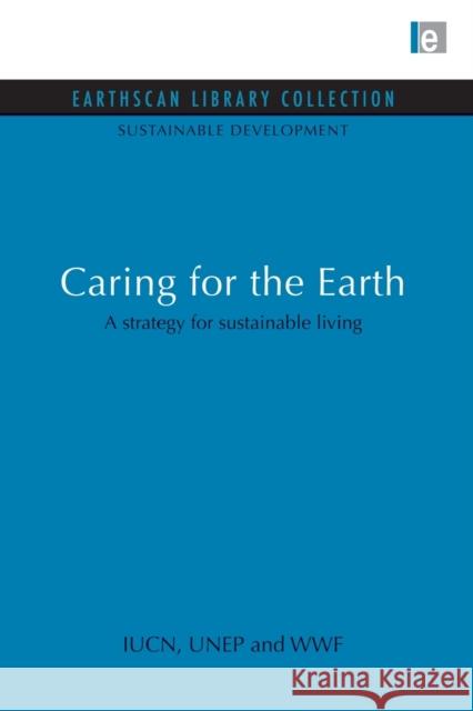 Caring for the Earth: A strategy for sustainable living (Iucn), The World Conservation Union 9780415846363 Routledge