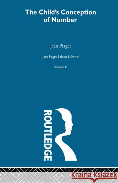 Child's Conception of Number: Selected Works Vol 2 Piaget, Jean 9780415846455