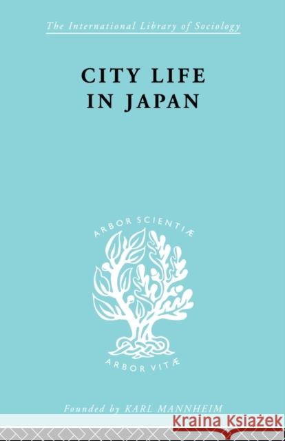 City Life in Japan: A Study of a Tokyo Ward Dore, Ron P. 9780415846585 Routledge