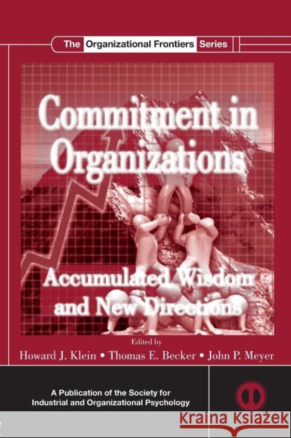 Commitment in Organizations: Accumulated Wisdom and New Directions Klein, Howard J. 9780415846691 Routledge