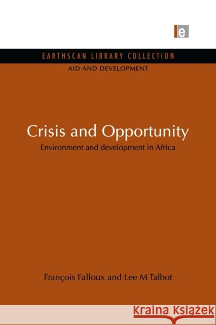 Crisis and Opportunity: Environment and Development in Africa Falloux, Francois 9780415846844 Routledge