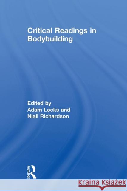 Critical Readings in Bodybuilding  9780415846868 Routledge Research in Sport, Culture and Soci