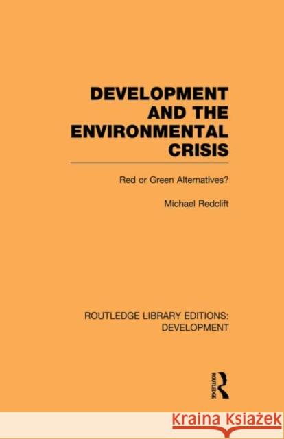 Development and the Environmental Crisis: Red or Green Alternatives Redclift, Michael 9780415847001 Routledge