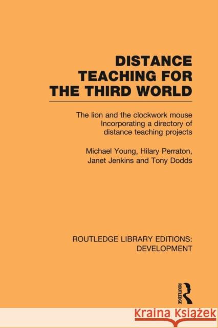 Distance Teaching for the Third World: The Lion and the Clockwork Mouse Young, Michael 9780415847094 Routledge