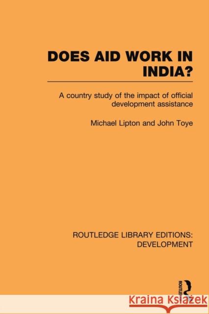 Does Aid Work in India?: A Country Study of the Impact of Official Development Assistance Lipton, Michael 9780415847100 Routledge