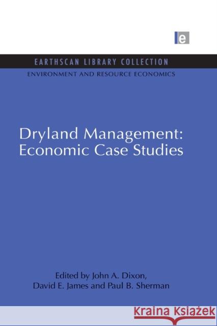 Dryland Management: Economic Case Studies John A. Dixon David E. James Paul B. Sherman 9780415847131