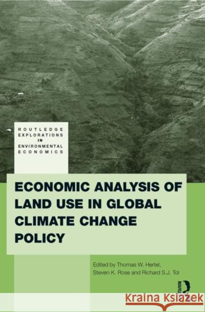 Economic Analysis of Land Use in Global Climate Change Policy Thomas W. Hertel Steven K. Rose Richard S. J. Tol 9780415847223 Routledge