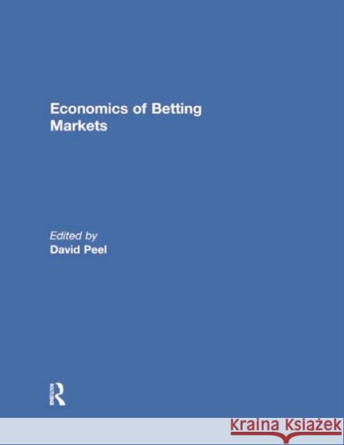 Economics of Betting Markets David Peel 9780415847261 Routledge