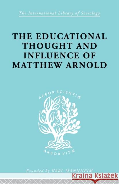 The Educational Thought and Influence of Matthew Arnold W. F. Connell 9780415847278 Routledge