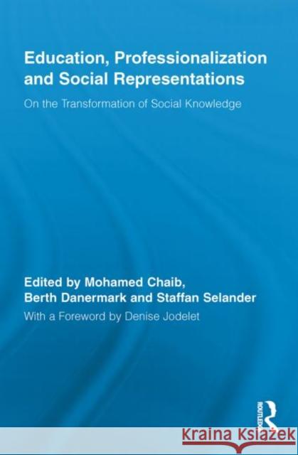 Education, Professionalization and Social Representations: On the Transformation of Social Knowledge Chaib, Mohamed 9780415847315 Routledge