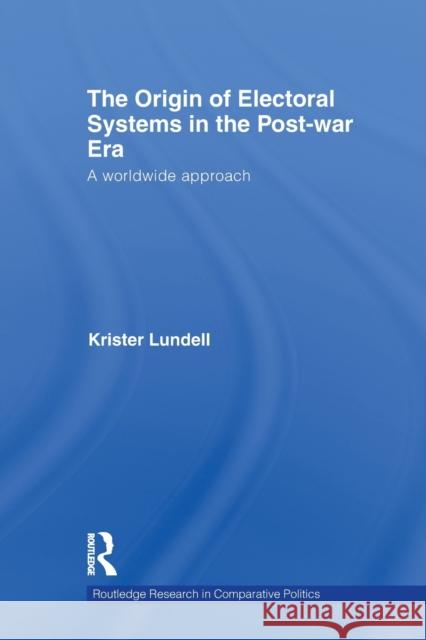 The Origin of Electoral Systems in the Postwar Era: A Worldwide Approach Lundell, Krister 9780415847322