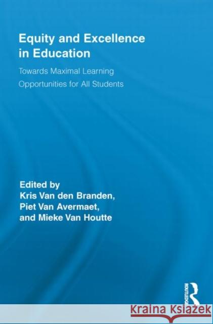 Equity and Excellence in Education: Towards Maximal Learning Opportunities for All Students Van Den Branden, Kris 9780415847452 Routledge
