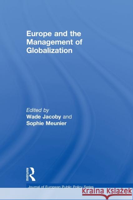 Europe and the Management of Globalization Wade Jacoby Sophie Meunier 9780415847490
