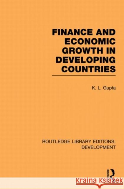 Finance and Economic Growth in Developing Countries K. L. Gupta 9780415847667 Routledge