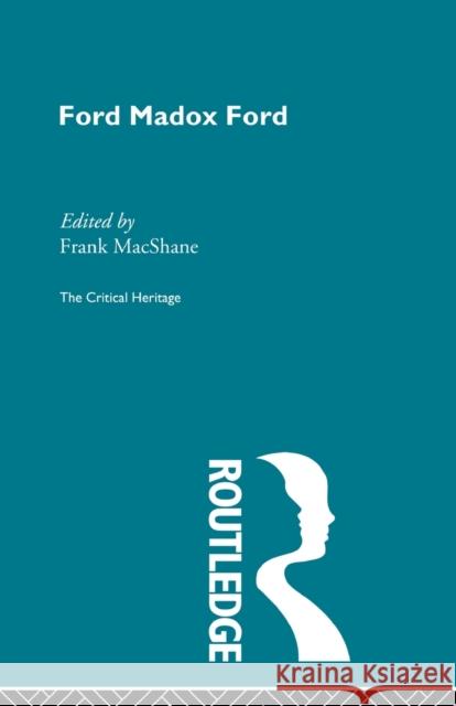 Ford Maddox Ford: The Critical Heritage MacShane, Frank 9780415847704 Routledge