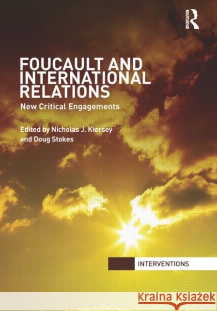 Foucault and International Relations: New Critical Engagements Kiersey, Nicholas 9780415847759