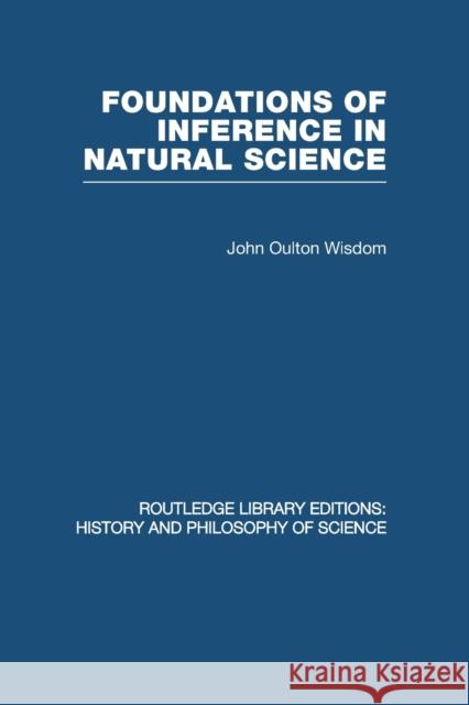 Foundations of Inference in Natural Science J. O. Wisdom 9780415847773 Routledge