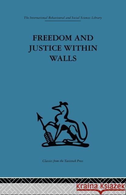 Freedom and Justice Within Walls: The Bristol Prison Experiment Emery, F. E. 9780415847827 Routledge