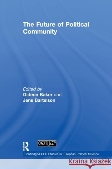 The Future of Political Community Gideon Baker Jens Bartelson 9780415847872 Routledge