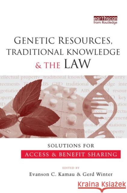 Genetic Resources, Traditional Knowledge and the Law: Solutions for Access and Benefit Sharing Kamau, Evanson C. 9780415847902 Routledge