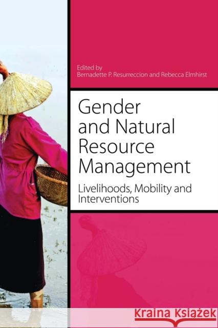 Gender and Natural Resource Management: Livelihoods, Mobility and Interventions Resurreción, Bernadette P. 9780415847919 Routledge