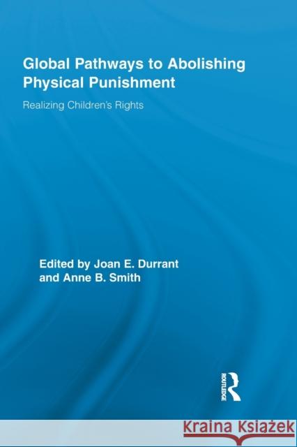 Global Pathways to Abolishing Physical Punishment: Realizing Children's Rights Durrant, Joan E. 9780415847988 Routledge