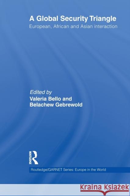 A Global Security Triangle: European, African and Asian Interaction Bello, Valeria 9780415847995 Routledge
