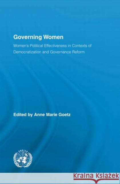 Governing Women: Women's Political Effectiveness in Contexts of Democratization and Governance Reform Goetz, Anne Marie 9780415848039 Routledge