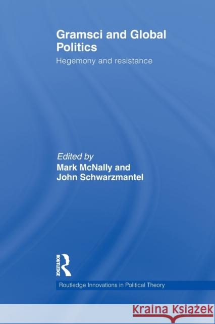 Gramsci and Global Politics: Hegemony and Resistance McNally, Mark 9780415848046