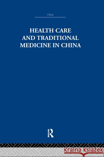 Health Care and Traditional Medicine in China 1800-1982 S.M. Hillier Tony Jewell  9780415848145 Routledge