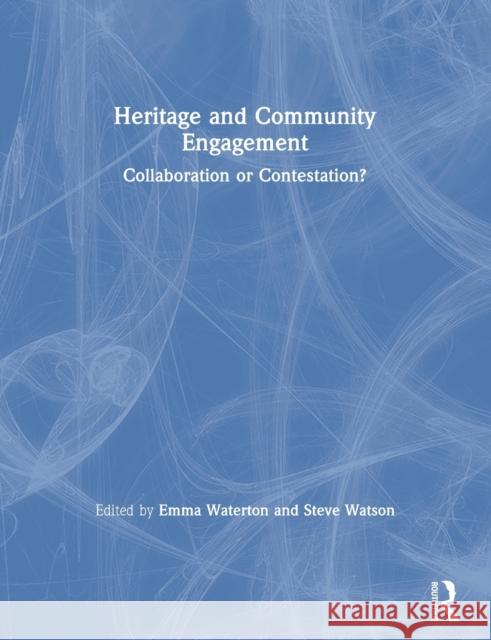 Heritage and Community Engagement: Collaboration or Contestation? Waterton, Emma 9780415848176 Routledge