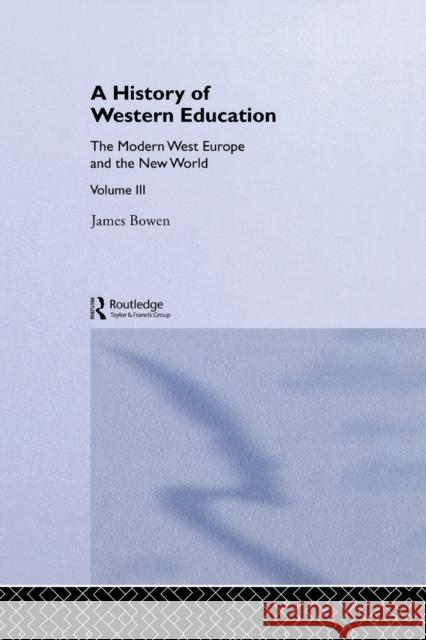 Hist West Educ: Modern West V3: The Modern West Europe and the New World Bowen, James 9780415848206