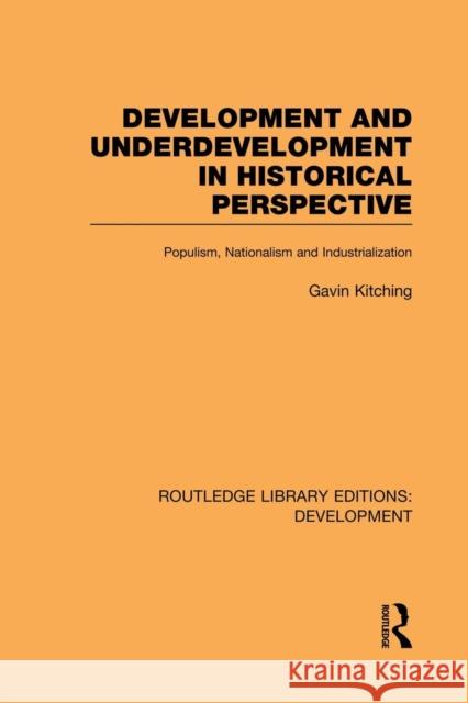 Development and Underdevelopment in Historical Perspective: Populism, Nationalism and Industrialisation Kitching, Gavin 9780415848367