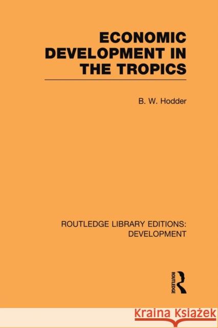 Economic Development in the Tropics B. W. Hodder 9780415848398 Routledge