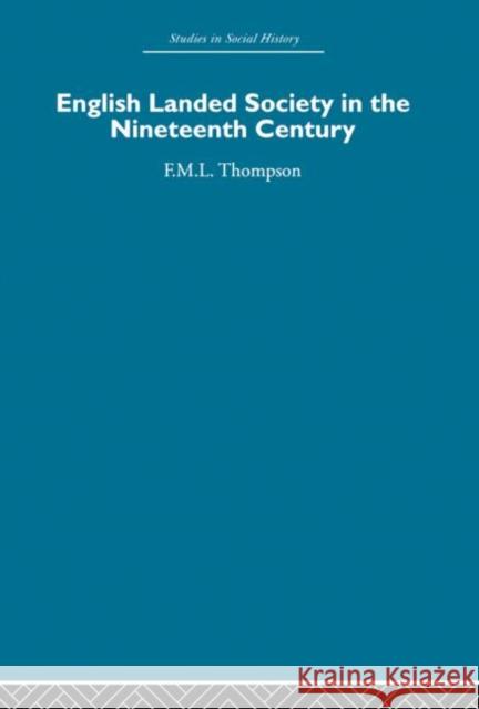 English Landed Society in the Nineteenth Century F. M. L. Thompson 9780415848480 Routledge