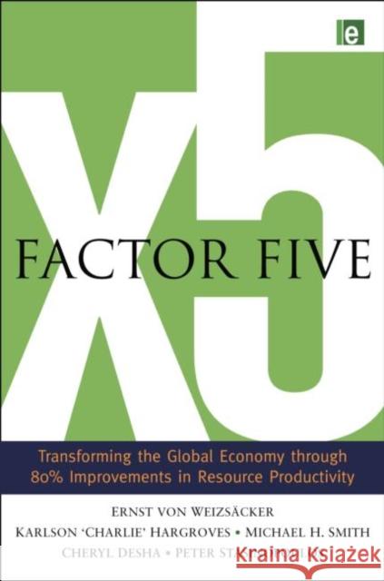Factor Five: Transforming the Global Economy Through 80% Improvements in Resource Productivity Von Weizsacker, Ernst Ulrich 9780415848602 Routledge