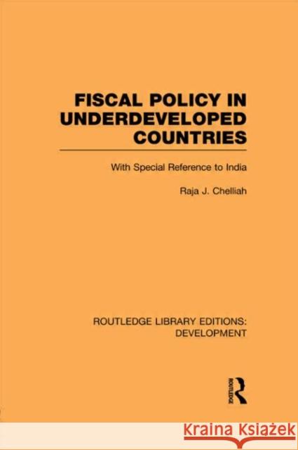 Fiscal Policy in Underdeveloped Countries: With Special Reference to India Chelliah, Raja J. 9780415848657 Routledge