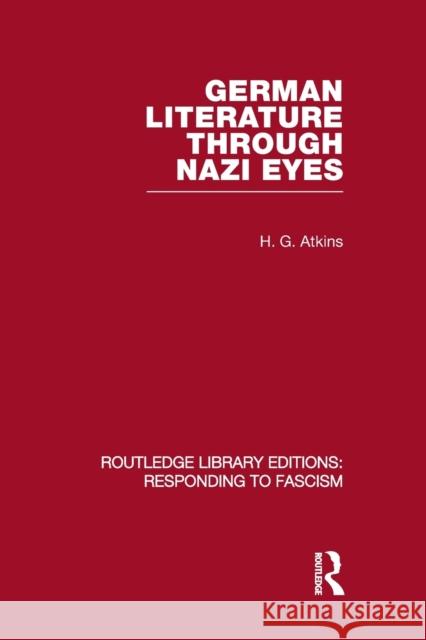 German Literature Through Nazi Eyes (RLE Responding to Fascism) Atkins, G. H. 9780415848695 Routledge