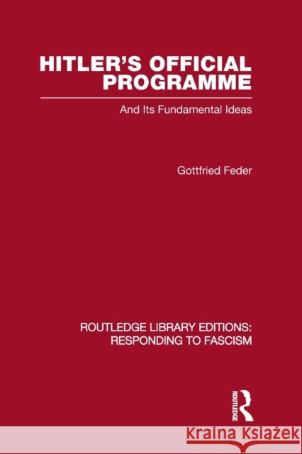 Hitler's Official Programme RLE Responding to Fascism Feder, Gottfried 9780415848855 Routledge
