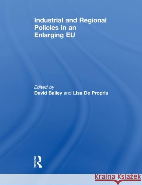 Industrial and Regional Policies in an Enlarging EU David Bailey Lisa D 9780415848930