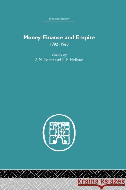 Money, Finance and Empire: 1790-1960 Porter, A. N. 9780415848992 Routledge